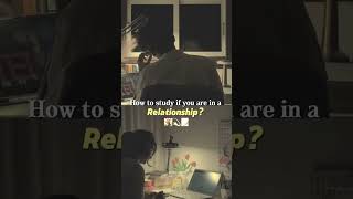 How to study if you are in a Relationship? #motivation #studymotivation #focusmode #successmindset