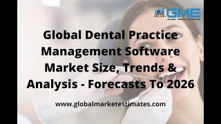 Global Dental Practice Management Software Market Size, Trends & Analysis   Forecasts To 2026