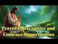 Prayer to Recognize and Embrace Opportunities