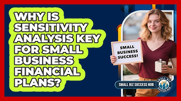 Why Is Sensitivity Analysis Key For Small Business Financial Plans? - Small Biz Success Hub