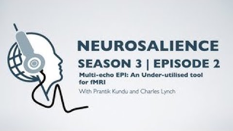 Neurosalience #S3E2 with P. Kundu, and C. Lynch - Multi-echo EPI: An under-utilised tool for fMRI