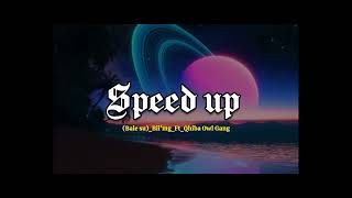 Bale Su_Bii'Mg_Ft_Qhiba_Owl_Gang (speed up)