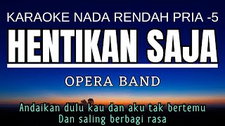 Download Lagu Opera Band - Hentikan Saja (Karaoke Lower Key Nada Rendah Pria -5 E) MP3