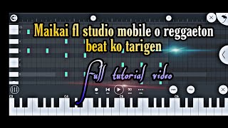 Maikai fl studio mobile o reggaeton beat ko tarigen, full tutorial video