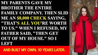 My parents gave my brother our entire family business and handed me $8K to disappear. When I refu...