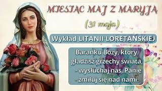 Miesiąc Maj z Maryją - 31 dzień - Rozważania Litanii Loretańskiej