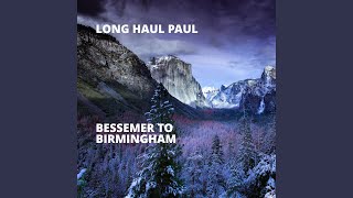 Video thumbnail of "Long Haul Paul - Bessemer to Birmingham"