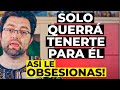 Como ser LA CABRONA que OBSESIONA a UN HOMBRE (en vez de la buena tonta)