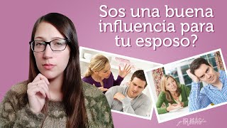 ¿Estás siendo una buena influencia para tu esposo?