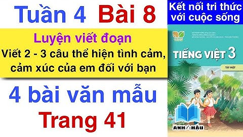 Tiếng Việt Lớp 3 Tuần 4 Bài 8 | LUYỆN VIẾT ĐOẠN | THỂ HIỆN TÌNH CẢM VỚI BẠN | Trang 41 | Kết nối