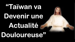 Taïwan Va Devenir Une Actualité Douloureuse - Message De Jésus À Luz De Maria 8 Mai 2024