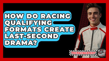 How Do Racing Qualifying Formats Create Last-second Drama? - The Racing Xpert