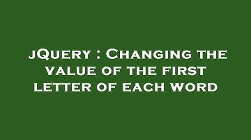 jQuery : Changing the value of the first letter of each word