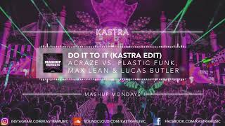 ACRAZE - Do It To It (Kastra Edit) | MASHUP MONDAY