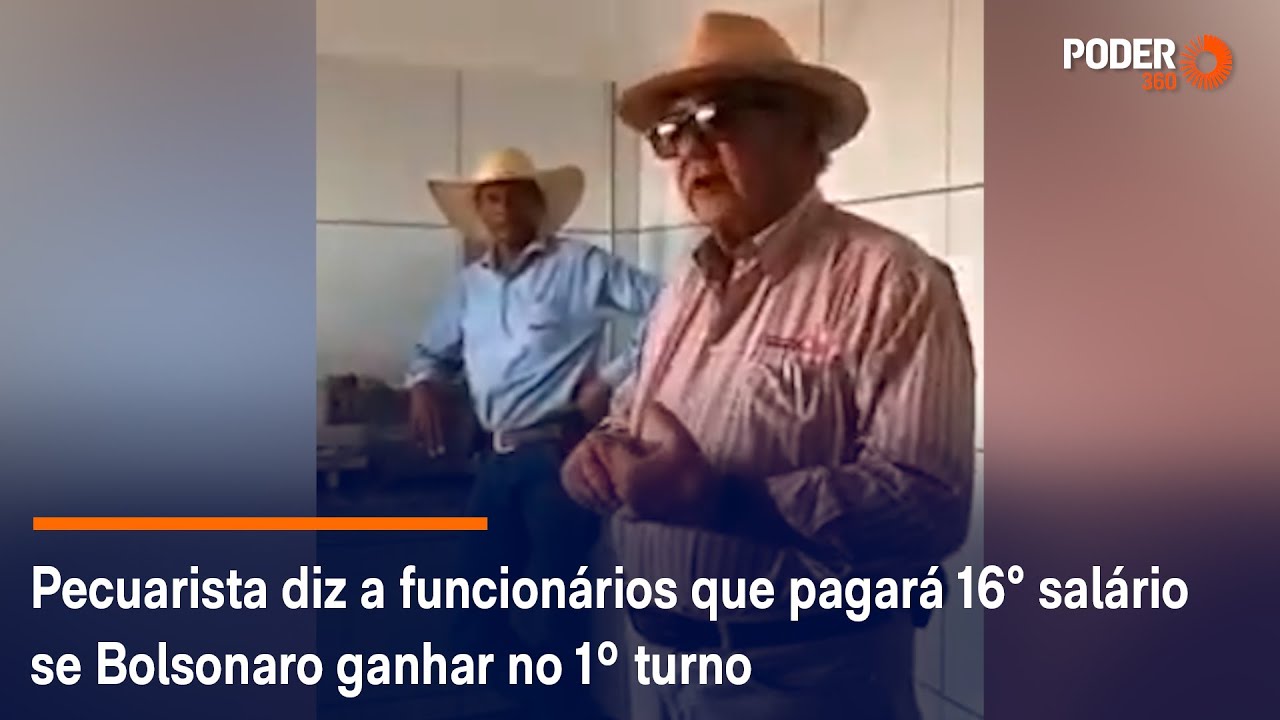 Pecuarista diz a funcionários que pagará 16° salário se Bolsonaro ganhar no 1º turno