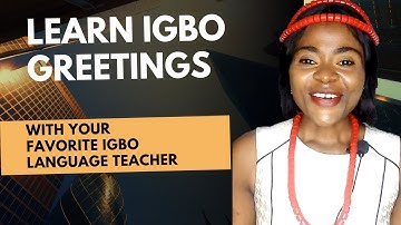 How to GREET in IGBO language (over 50 Igbo GREETINGS for all season)