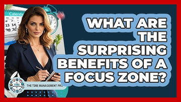 What Are The Surprising Benefits Of A Focus Zone? - The Time Management Pro