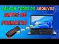 COMO SALVAR TODOS SO ARQUIVOS ANTES DE FORMAR