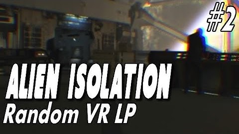 Alien Isolation - Oculus Rift DK2 LP - #2 "Where