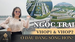 So sánh Biệt thự Ngọc Trai tại 2 dự án Vinhomes Ocean Park 1 2