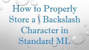 How to Properly Store a \ Backslash Character in Standard ML