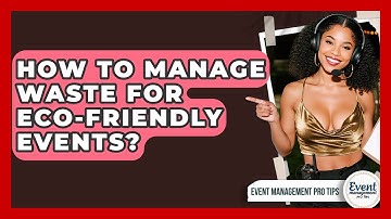How To Manage Waste For Eco-Friendly Events? - Event Management Pro Tips