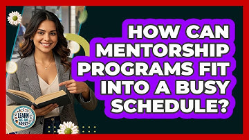 How Can Mentorship Programs Fit Into A Busy Schedule? - Learn As An Adult