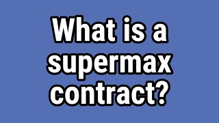 Details What is a supermax contract Update