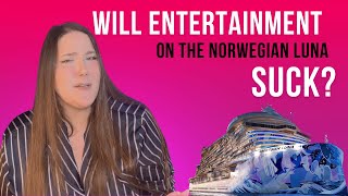 Will Entertainment On The Norwegian Luna Suck?