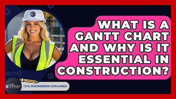 What Is A Gantt Chart And Why Is It Essential In Construction? - Civil Engineering Explained