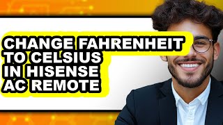 How To Change Fahrenheit To Celsius In Hisense AC Remote - Easy Guide