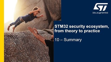 Security Part6 - STM32 security ecosystem - 10 Conclusion