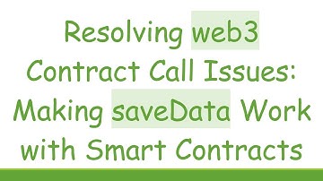 Resolving web3 Contract Call Issues: Making saveData Work with Smart Contracts