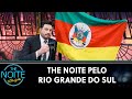 The Noite pelo Rio Grande do Sul - Parte 2 | The Noite (08/05/24)