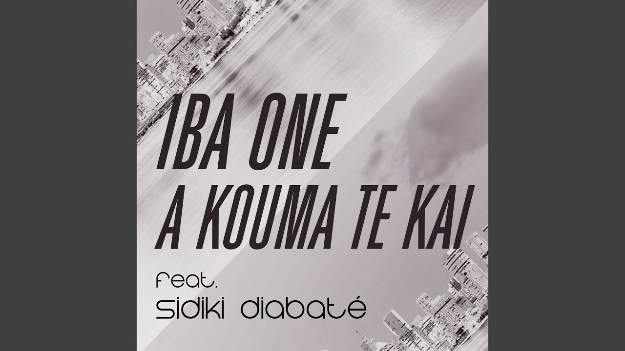 A kouma te kai - Iba One, Sidiki Diabaté