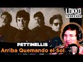 Pettinnellis - Arriba Quemando el Sol | Reacción y análisis de Lokko!