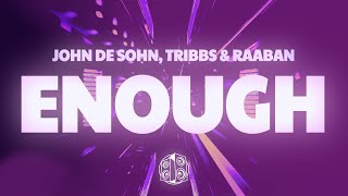 John De Sohn, Tribbs, Raaban - Enough (Lyrics)