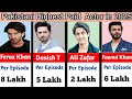 Top Highest Paid Pakistani Actor Salary Per Episode |Danish Taimoor |Wahaj Ali