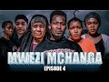 MWEZI MCHANGA EPISODE 4 