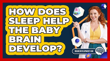 How Does Sleep Help The Baby Brain Develop?