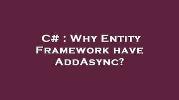 C# : Why Entity Framework have AddAsync?
