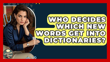 Who Decides Which New Words Get Into Dictionaries? - Lexicon Lounge