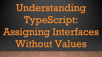 Understanding TypeScript: Assigning Interfaces Without Values