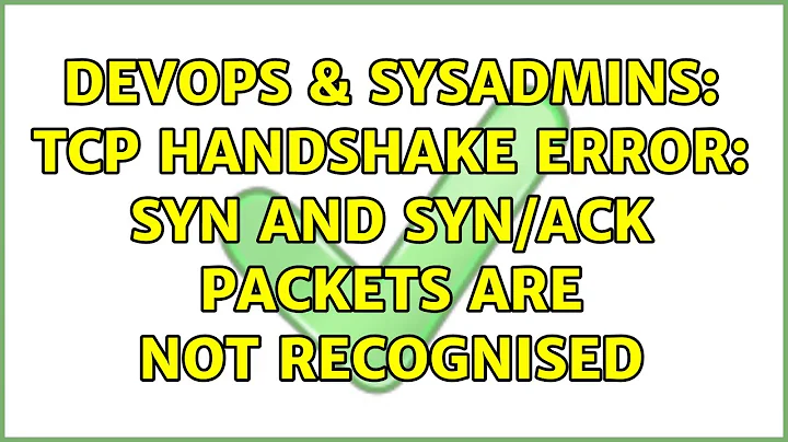 DevOps & SysAdmins: TCP Handshake error: SYN and SYN/ACK packets are not recognised