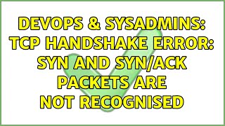 DevOps & SysAdmins: TCP Handshake error: SYN and SYN/ACK packets are not recognised Wealth