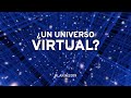 ¿Un Universo VIRTUAL?