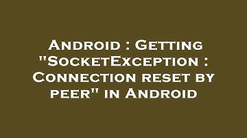 Android : Getting "SocketException : Connection reset by peer" in Android