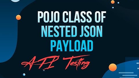 How To Create POJO Classes Of A Nested JSON Payload | REST API POJO