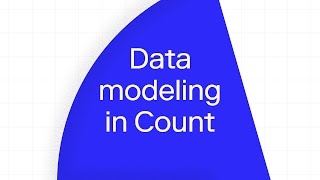 Data Modeling in the Count canvas | Tutorial