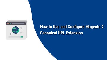 How to Use and configure Magento 2 Canonical Url Extension